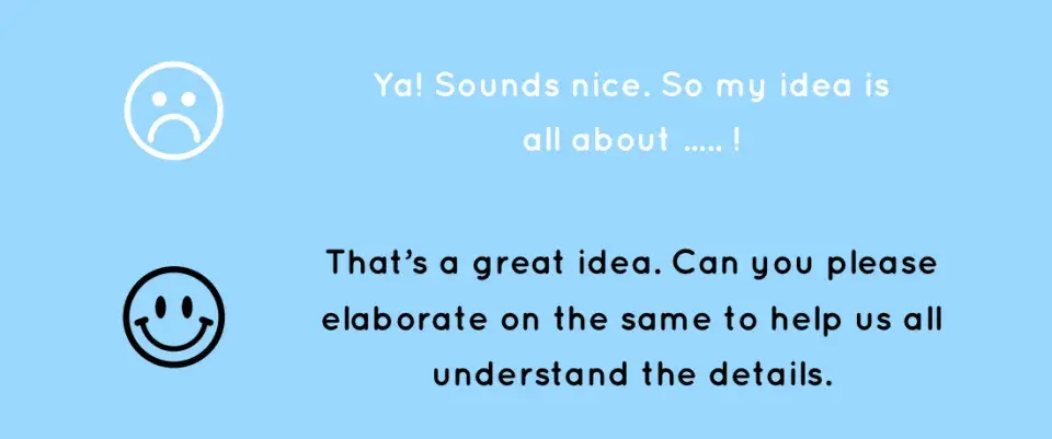 Person being listened should feel that the listener is trying to help, not wanting to win an argument.